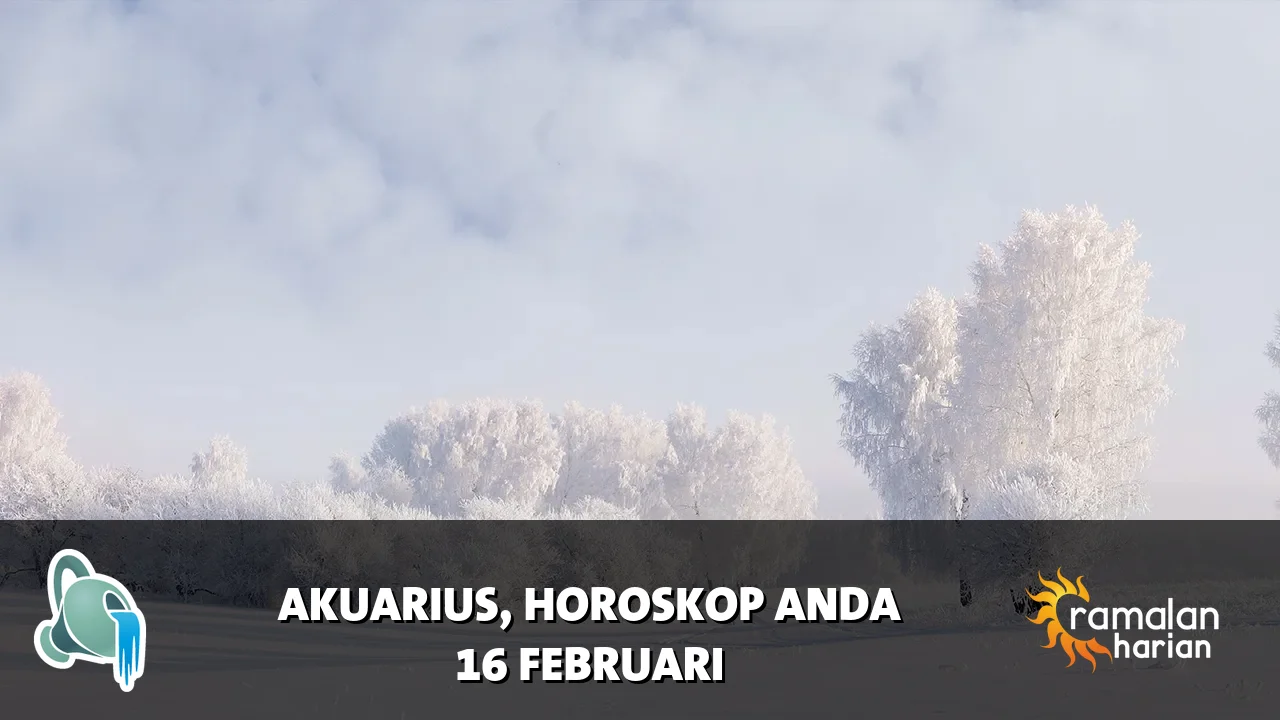 Horoskop Akuarius untuk Senin, 16 Februari 2026
