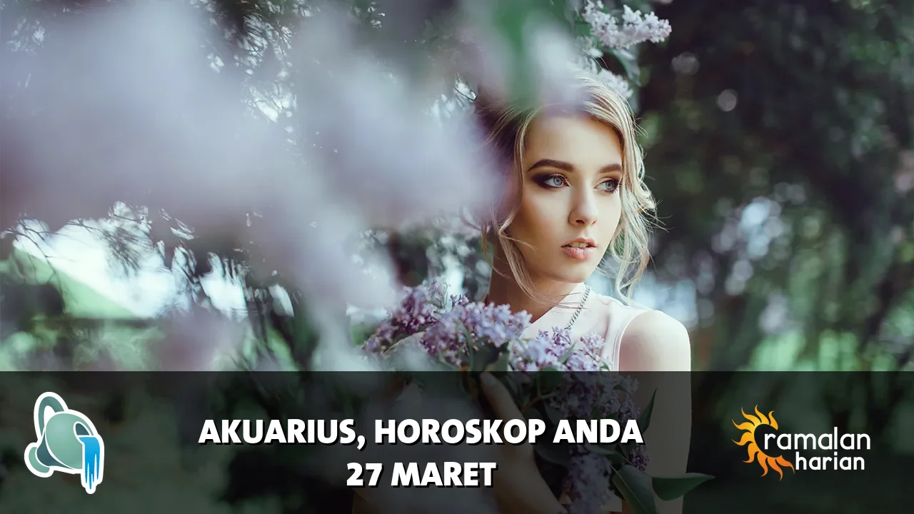 Horoskop Akuarius untuk Jumat, 27 Maret 2026