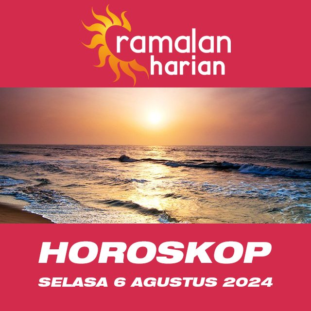 Prakiraan horoskop harian dari Selasa 6 Agustus 2024
