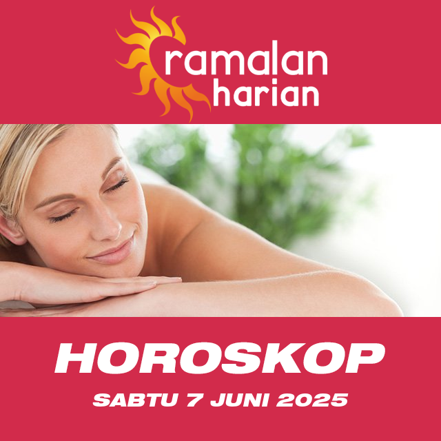 Prakiraan horoskop harian dari Sabtu 7 Juni 2025