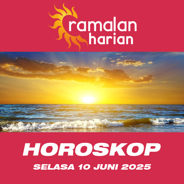 Prakiraan horoskop harian dari Selasa 10 Juni 2025