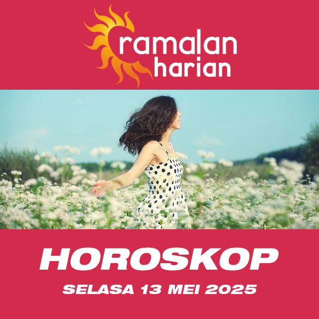 Prakiraan horoskop harian dari Selasa 13 Mei 2025