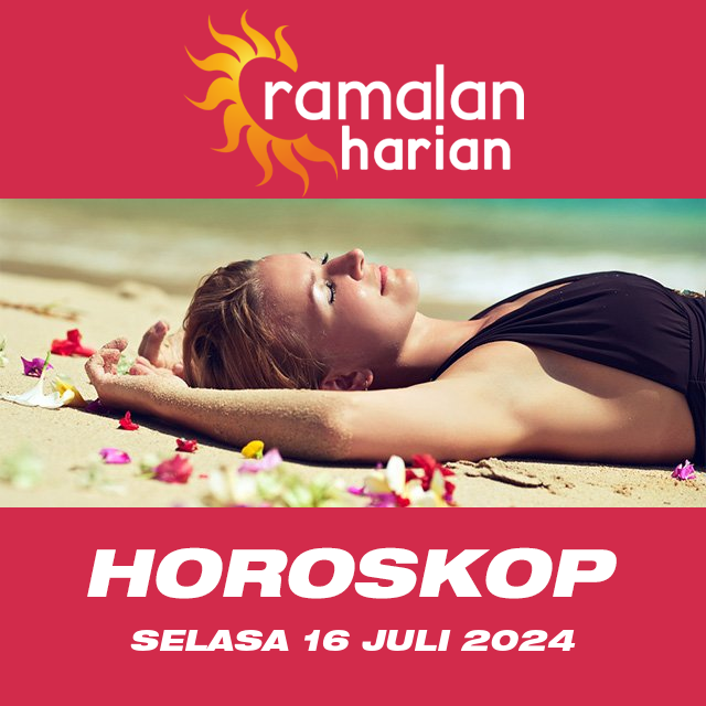 Prakiraan horoskop harian dari Selasa 16 Juli 2024