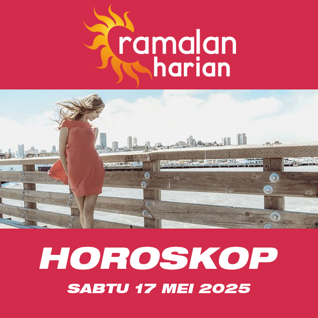 Prakiraan horoskop harian dari Sabtu 17 Mei 2025