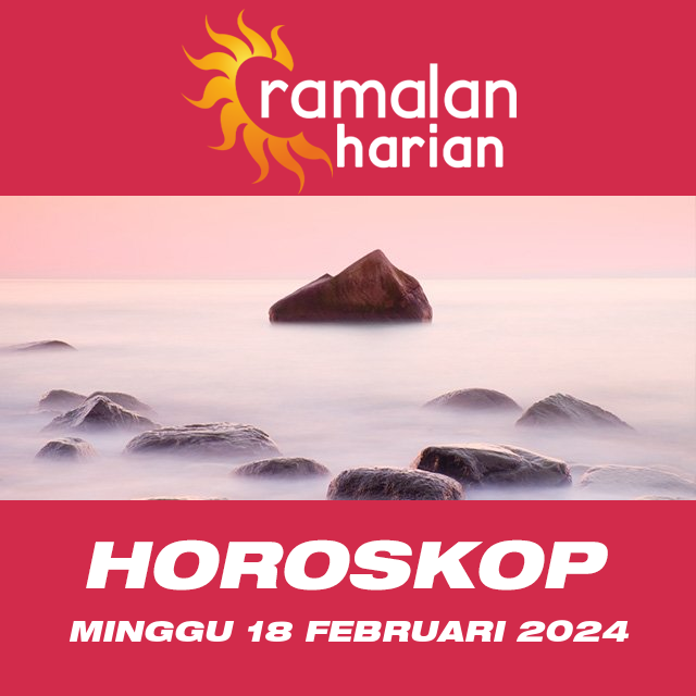 Prakiraan horoskop harian dari Minggu 18 Februari 2024