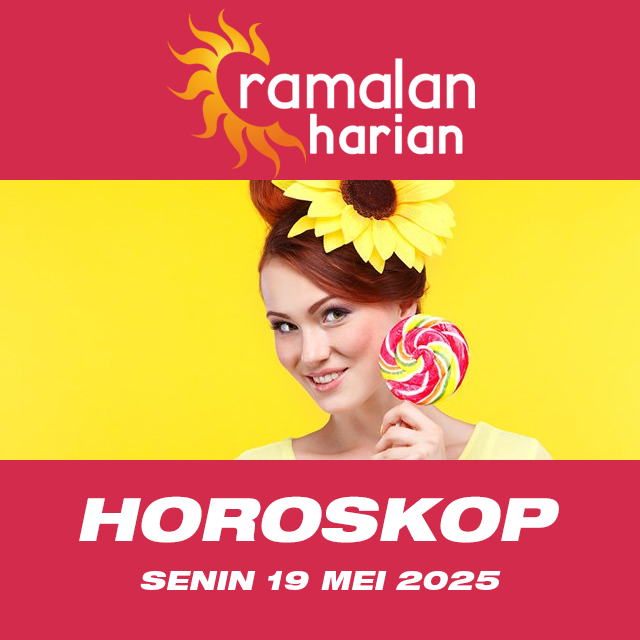 Prakiraan horoskop harian dari Senin 19 Mei 2025