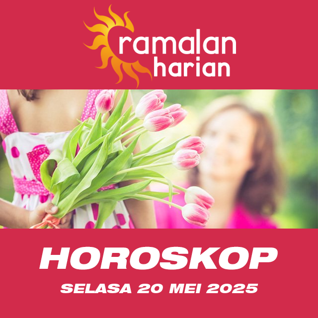Prakiraan horoskop harian dari Selasa 20 Mei 2025