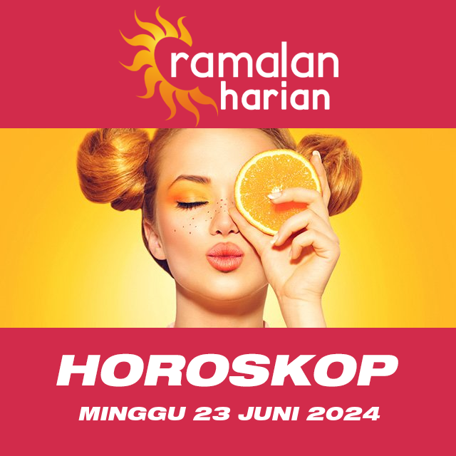 Prakiraan horoskop harian dari Minggu 23 Juni 2024