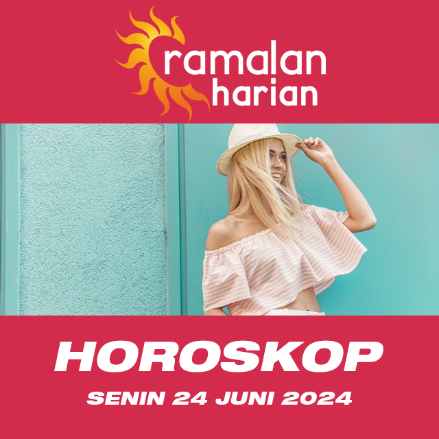 Prakiraan horoskop harian dari Senin 24 Juni 2024