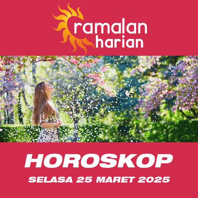 Prakiraan horoskop harian dari Selasa 25 Maret 2025