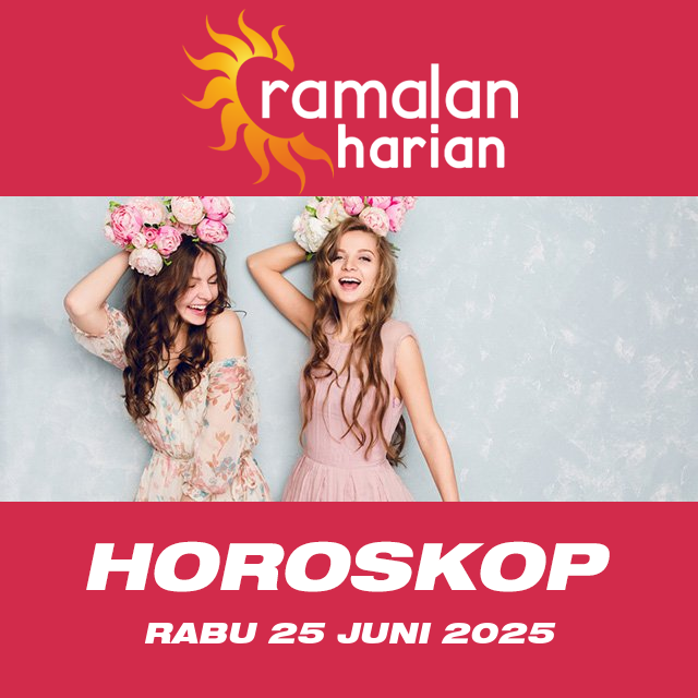 Prakiraan horoskop harian dari Rabu 25 Juni 2025