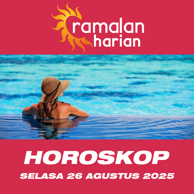 Prakiraan horoskop harian dari Selasa 26 Agustus 2025