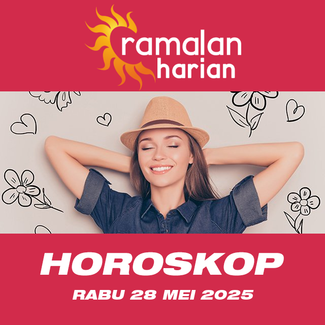 Prakiraan horoskop harian dari Rabu 28 Mei 2025