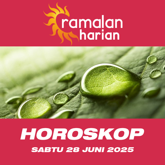 Prakiraan horoskop harian dari Sabtu 28 Juni 2025