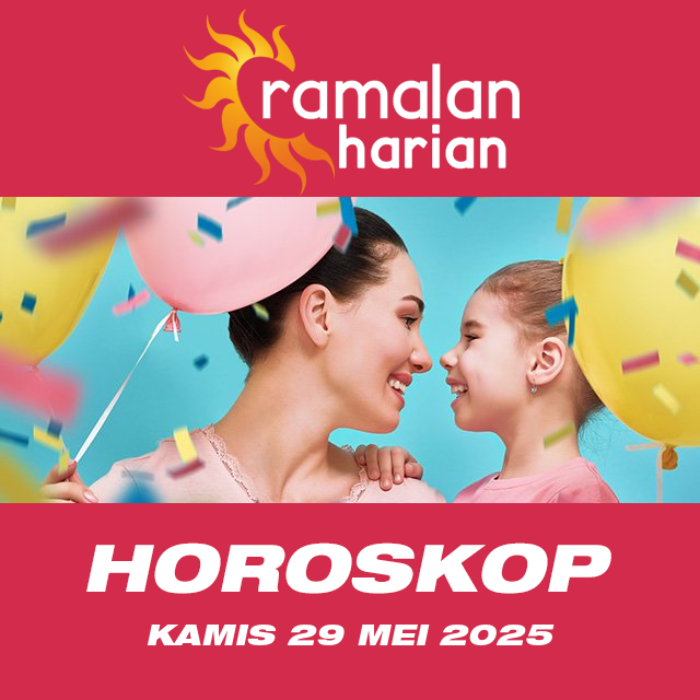Prakiraan horoskop harian dari Kamis 29 Mei 2025
