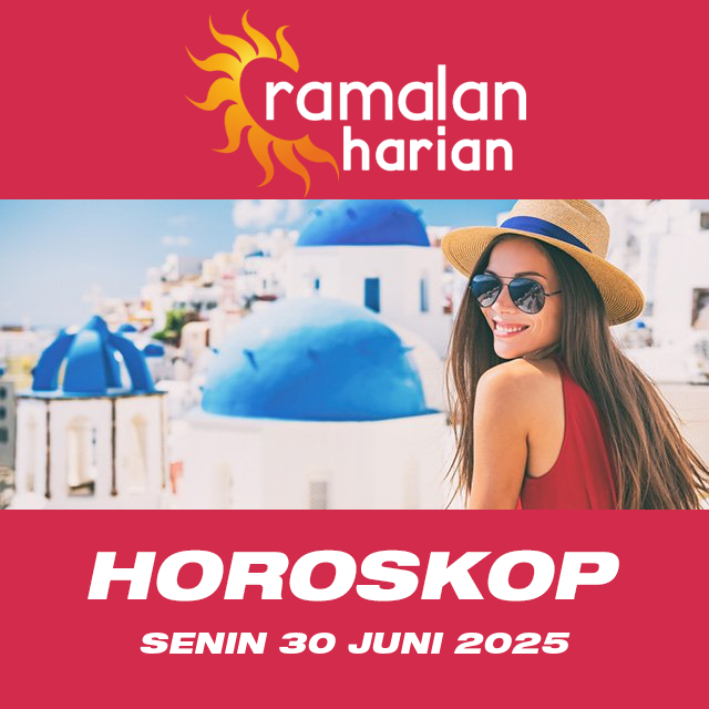 Prakiraan horoskop harian dari Senin 30 Juni 2025