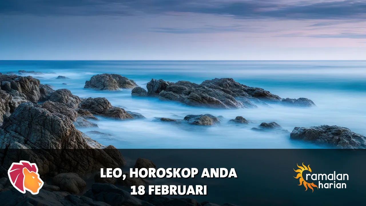 Horoskop Leo untuk Rabu, 18 Februari 2026