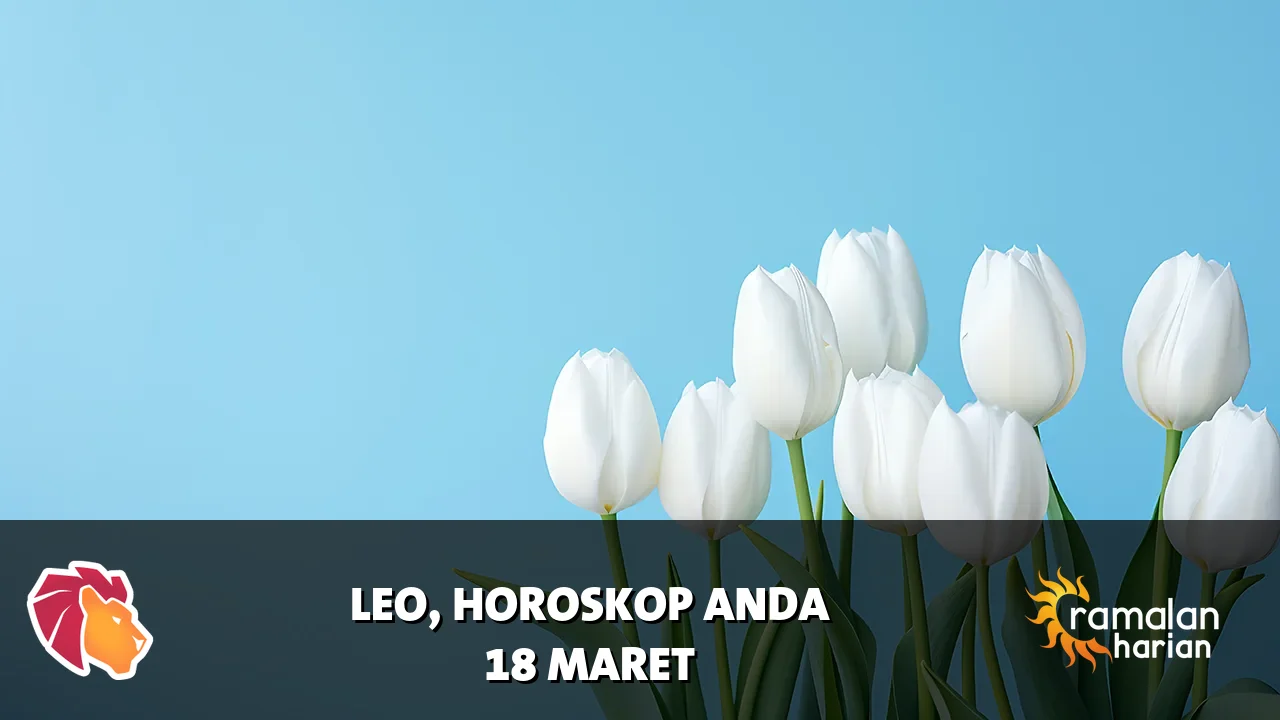 Horoskop Leo untuk Rabu, 18 Maret 2026