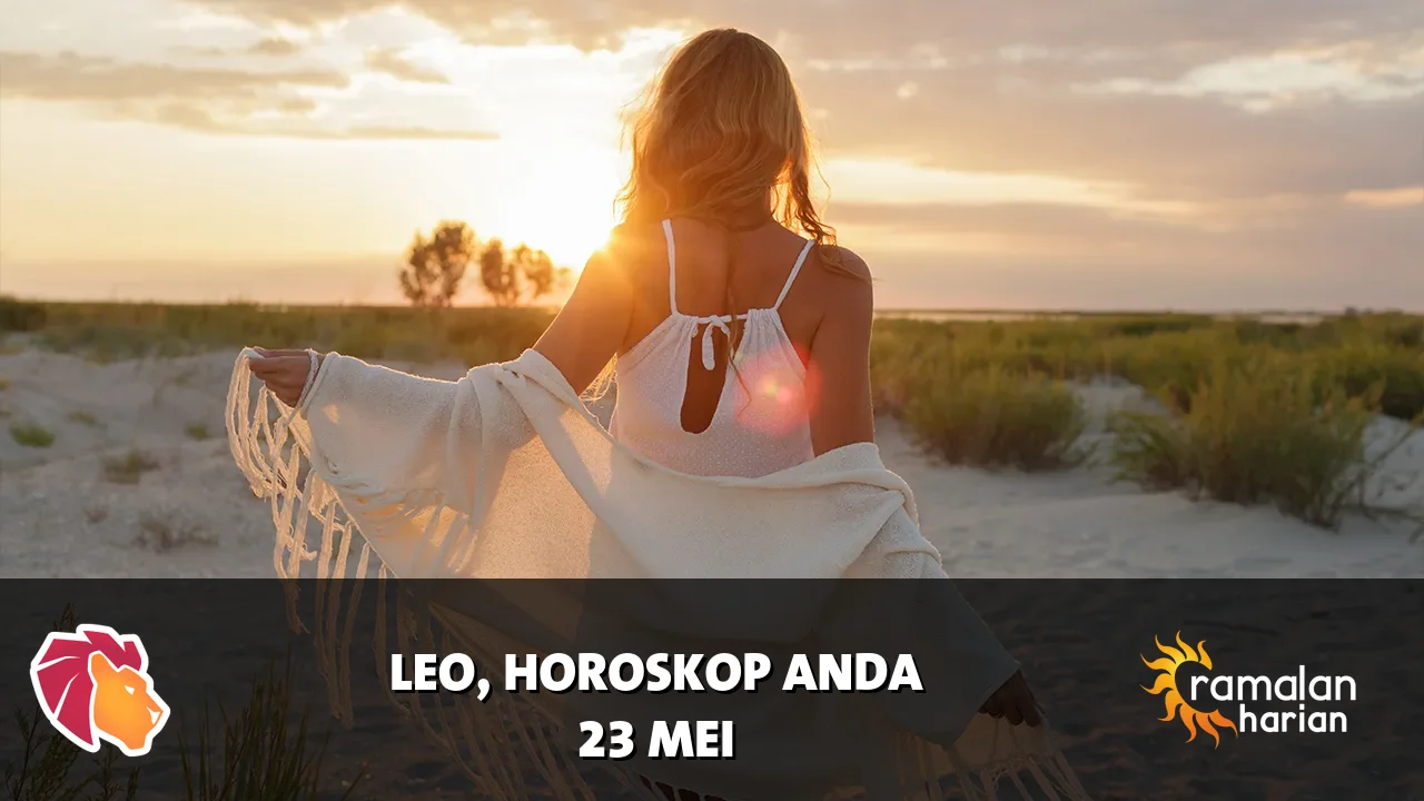 Horoskop Leo untuk Sabtu, 23 Mei 2026