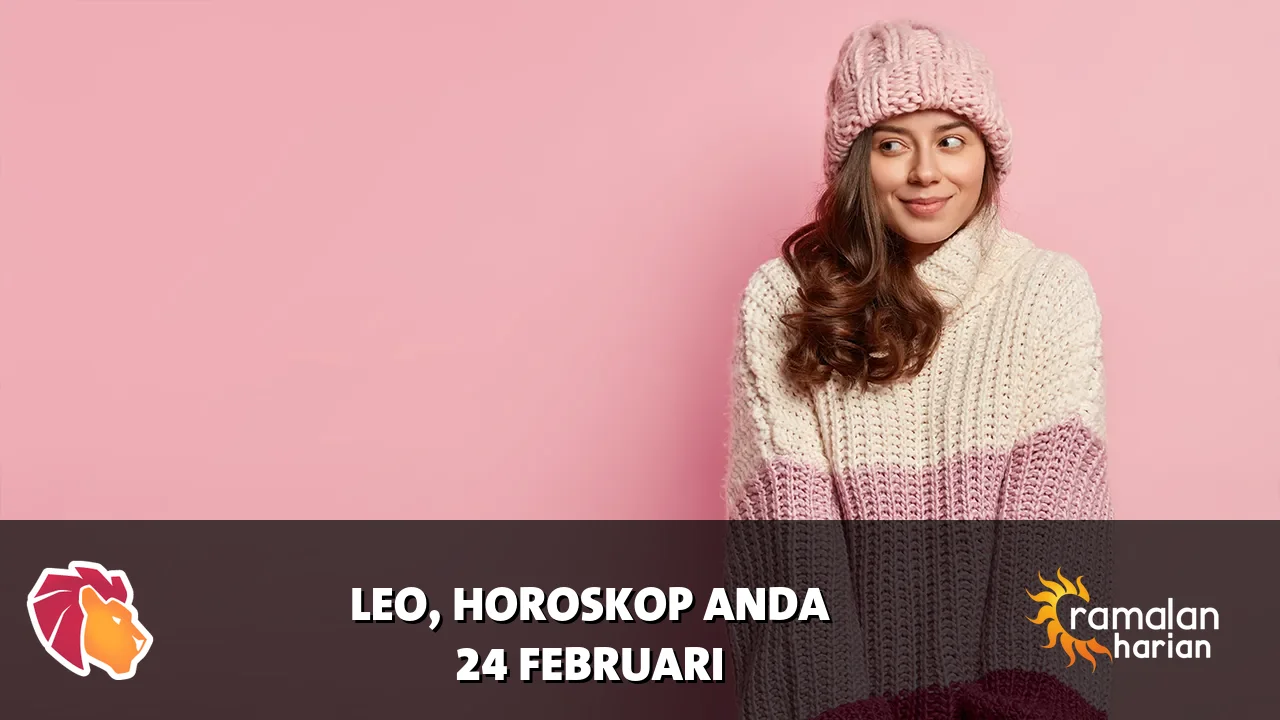 Horoskop Leo untuk Selasa, 24 Februari 2026
