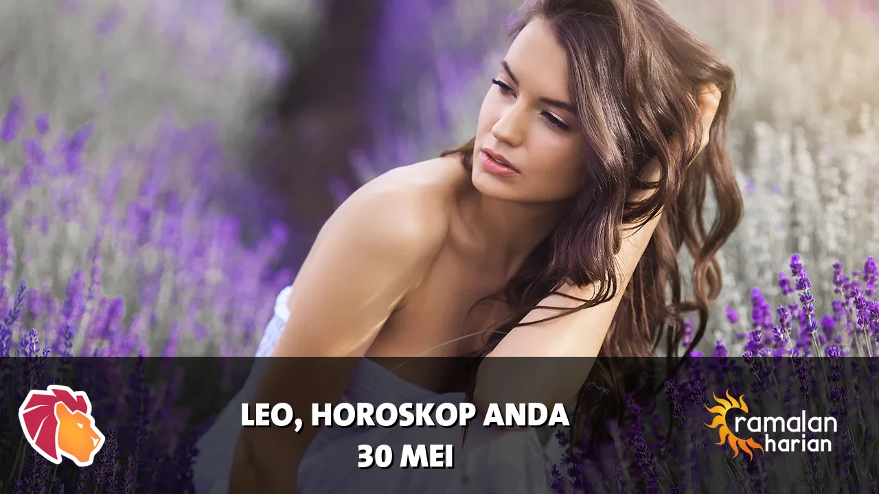 Horoskop Leo untuk Sabtu, 30 Mei 2026