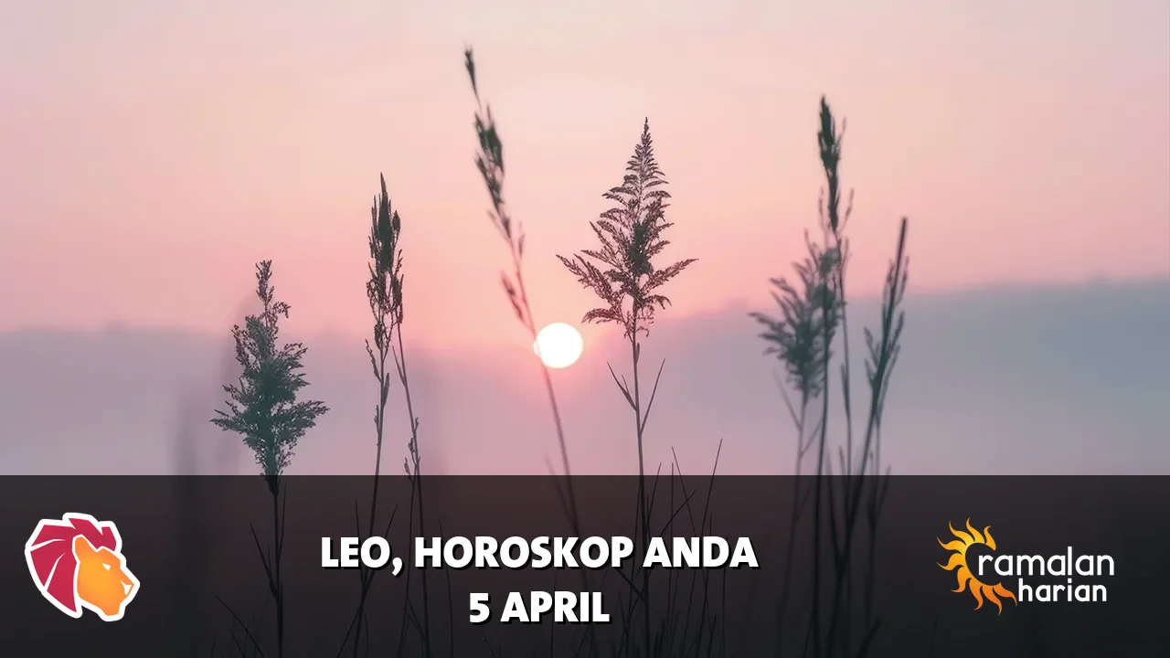Horoskop Leo untuk Minggu, 5 April 2026