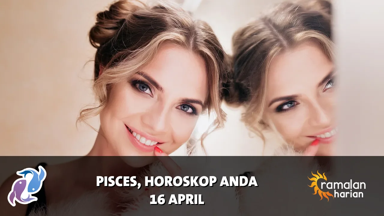 Horoskop Pisces untuk Kamis, 16 April 2026