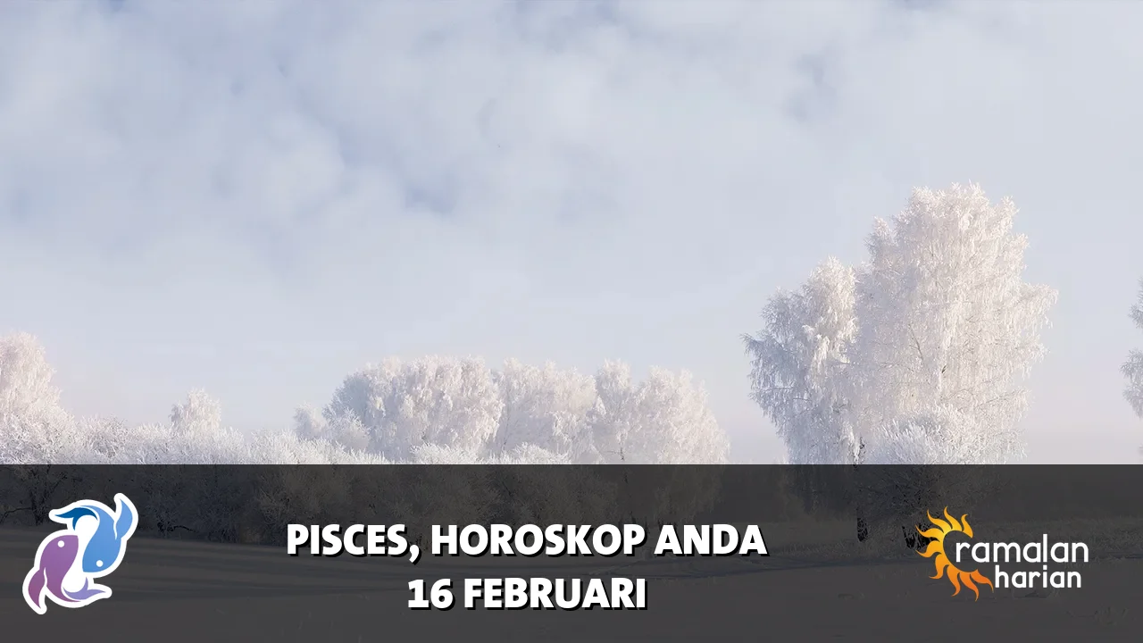 Horoskop Pisces untuk Senin, 16 Februari 2026