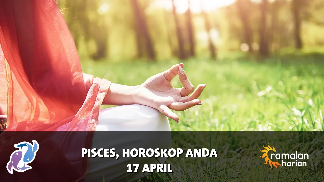 Horoskop Pisces untuk Jumat, 17 April 2026