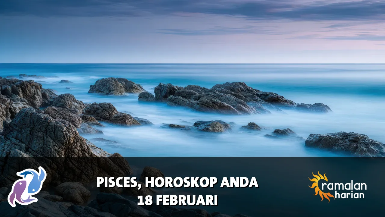 Horoskop Pisces untuk Rabu, 18 Februari 2026