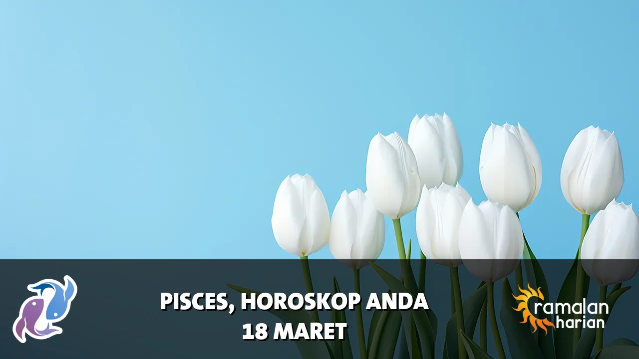 Horoskop Pisces untuk Rabu, 18 Maret 2026