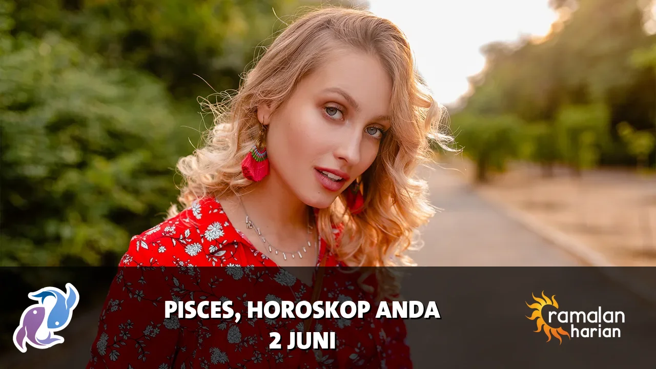 Horoskop Pisces untuk Selasa, 2 Juni 2026