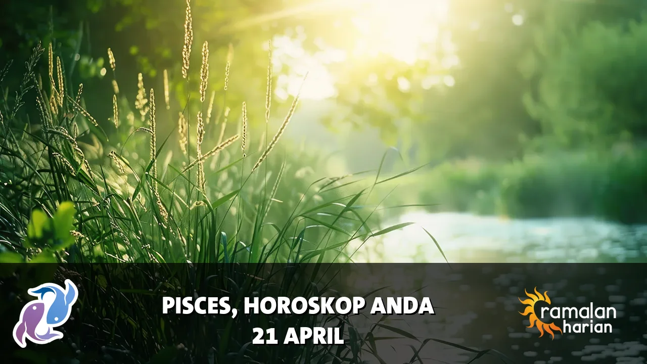 Horoskop Pisces untuk Selasa, 21 April 2026