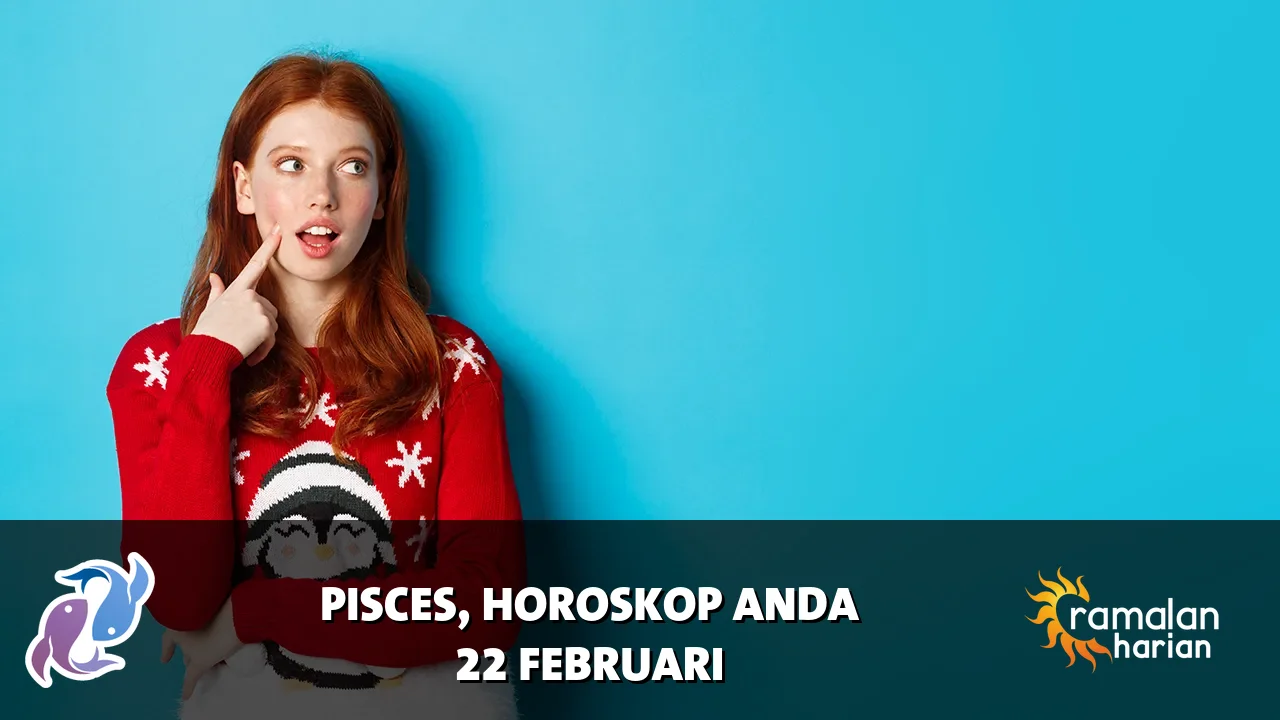 Horoskop Pisces untuk Minggu, 22 Februari 2026
