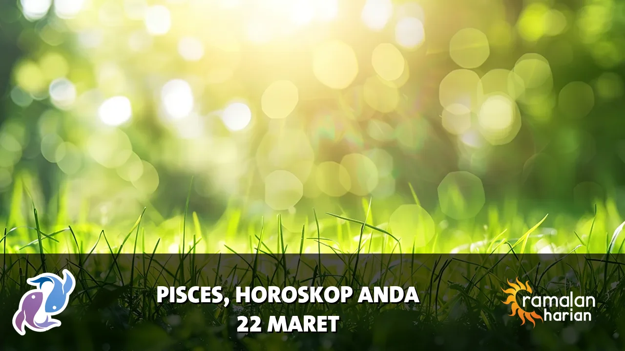 Horoskop Pisces untuk Minggu, 22 Maret 2026