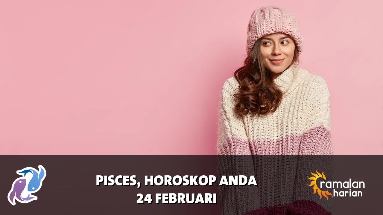 Horoskop Pisces untuk Selasa, 24 Februari 2026