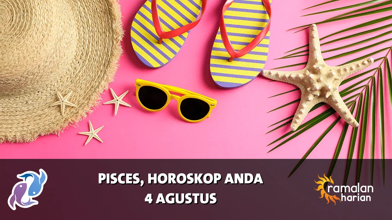 Horoskop Pisces untuk Selasa, 4 Agustus 2026