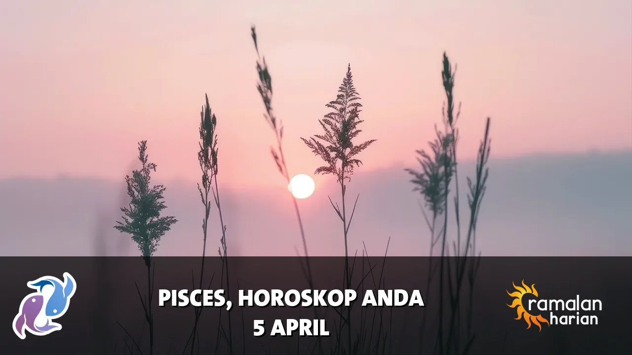 Horoskop Pisces untuk Minggu, 5 April 2026