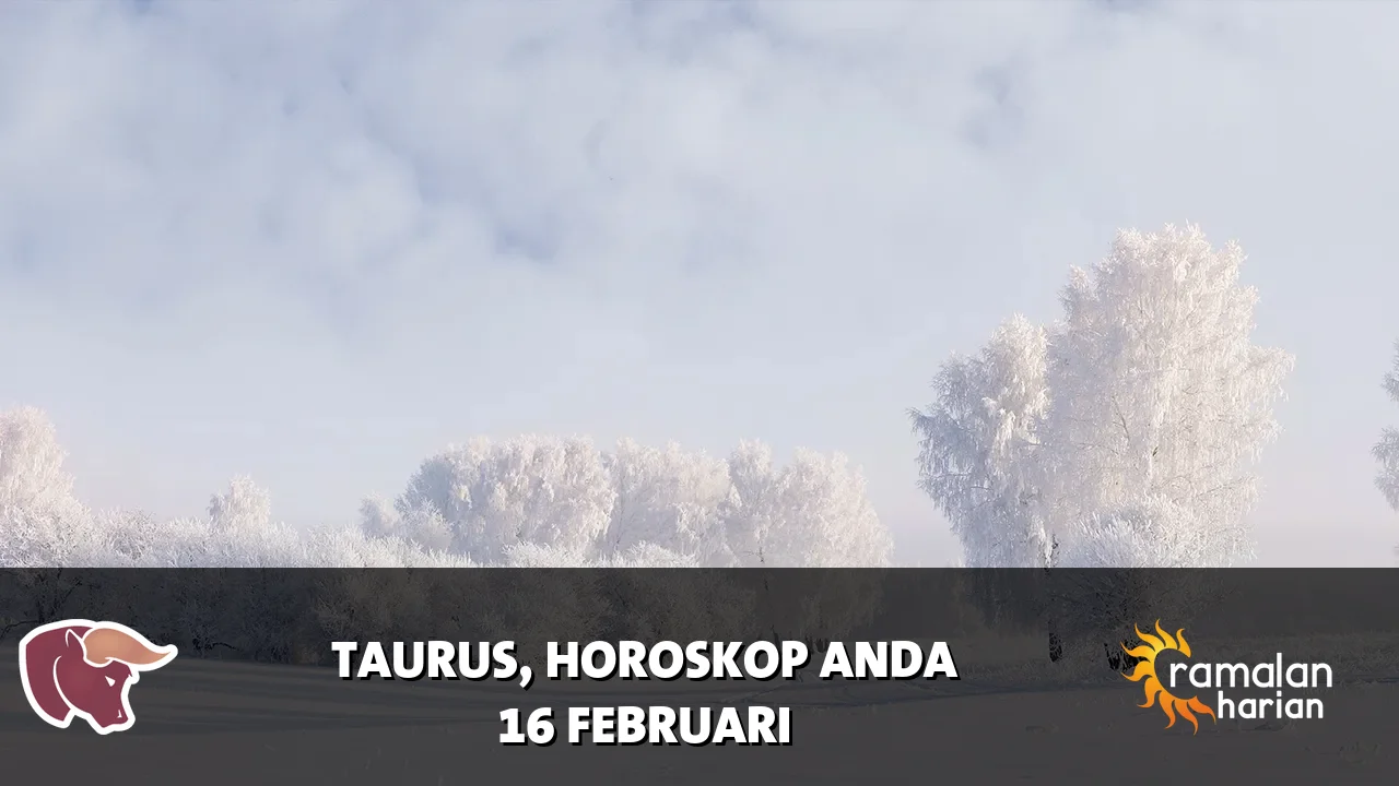 Horoskop Taurus untuk Senin, 16 Februari 2026