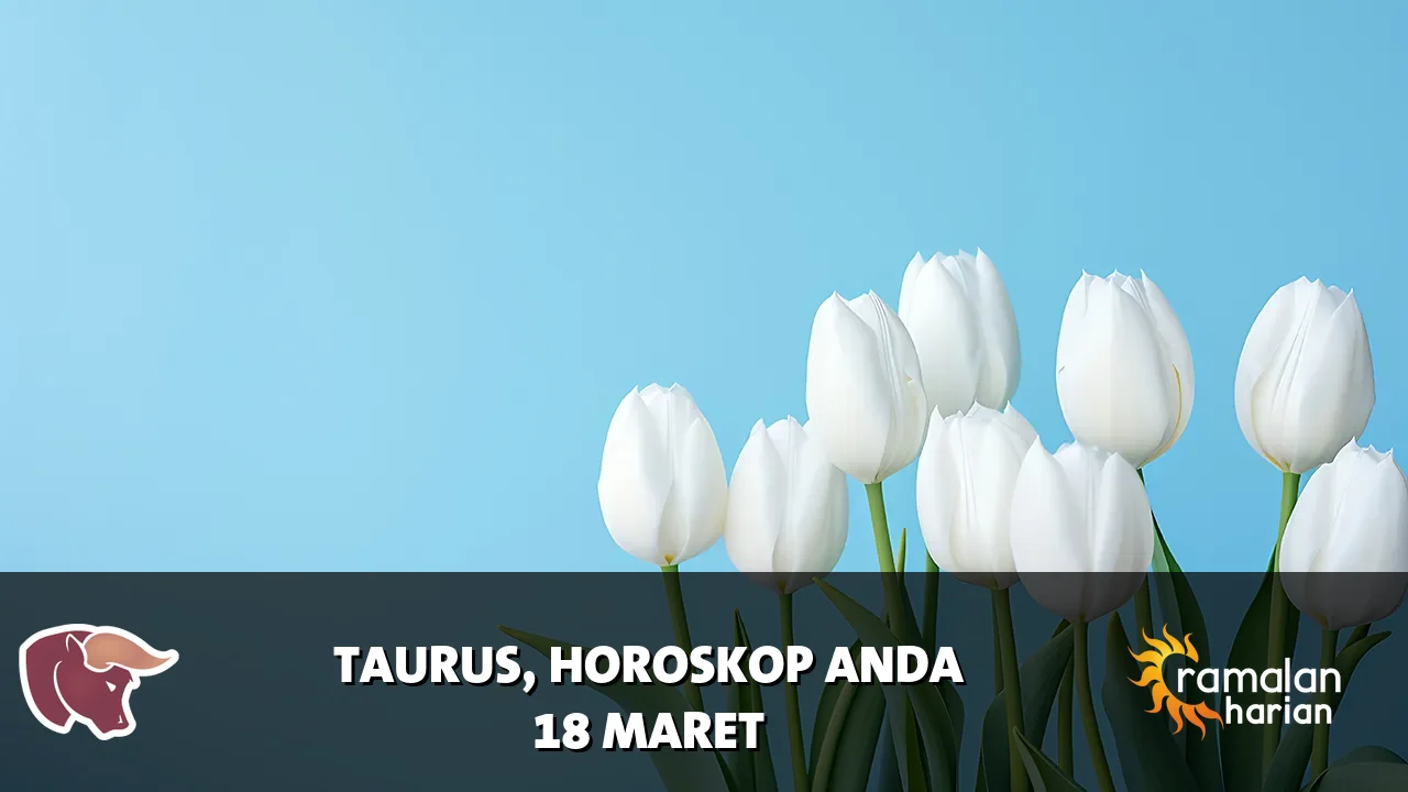 Horoskop Taurus untuk Rabu, 18 Maret 2026