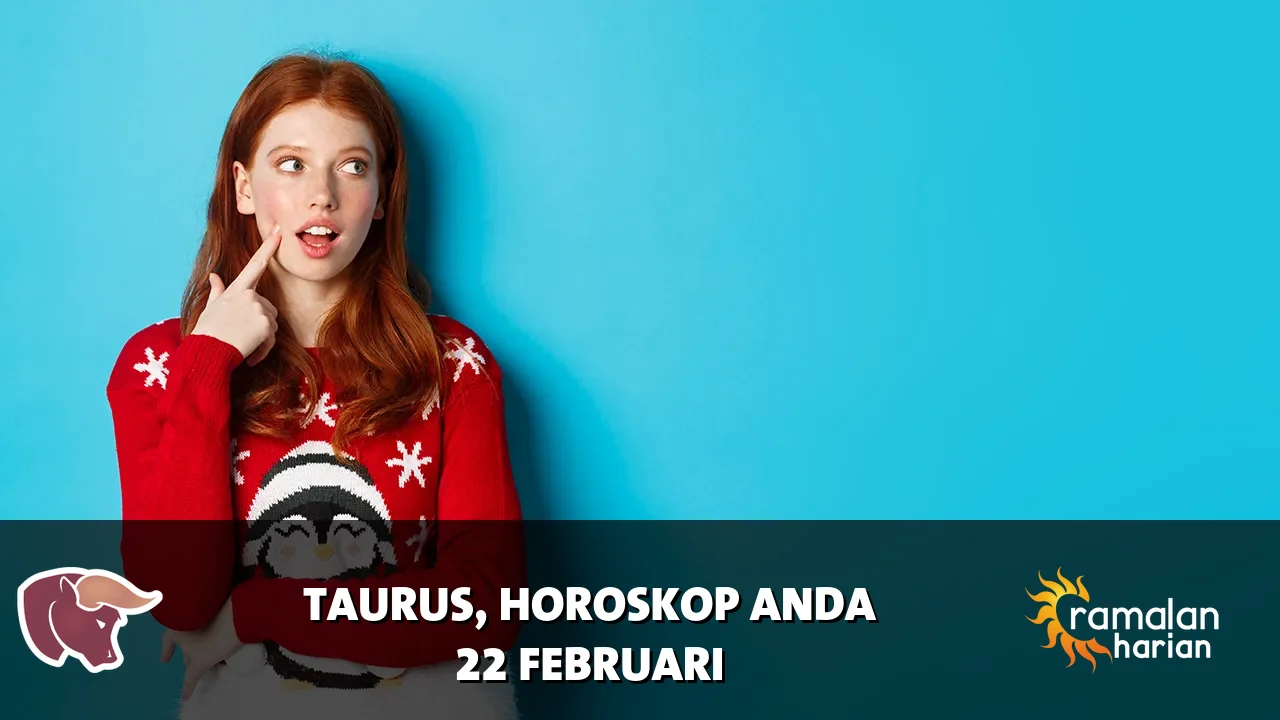 Horoskop Taurus untuk Minggu, 22 Februari 2026