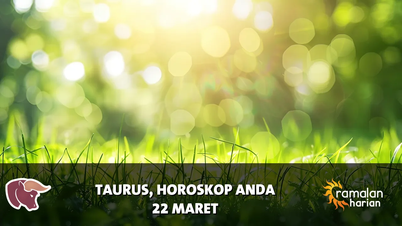 Horoskop Taurus untuk Minggu, 22 Maret 2026