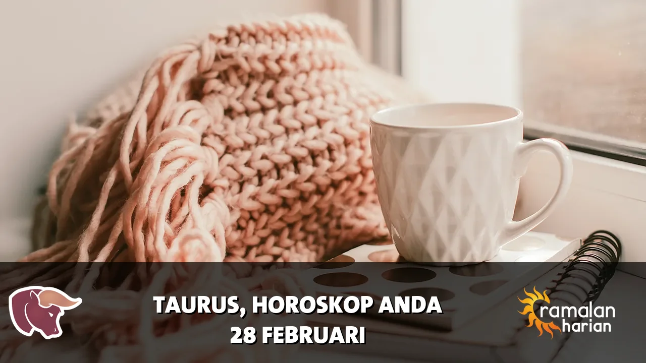 Horoskop Taurus untuk Sabtu, 28 Februari 2026
