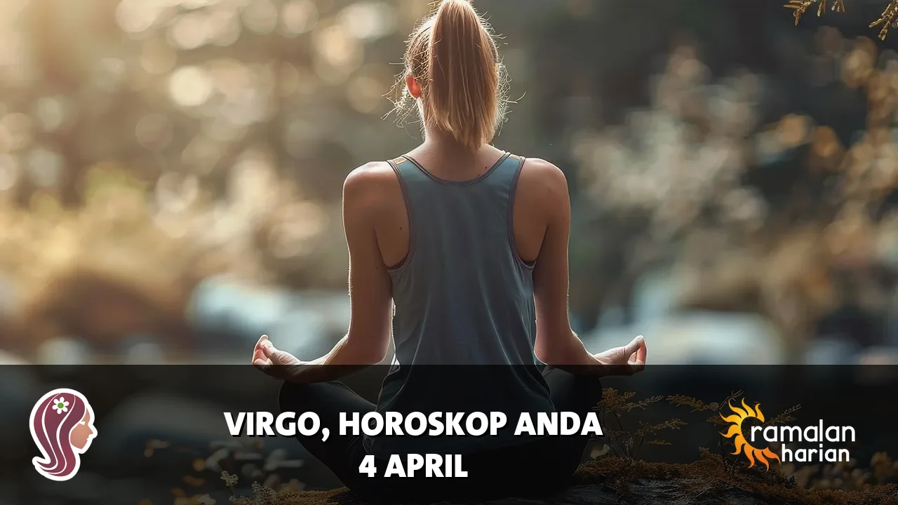 Horoskop Virgo untuk Sabtu, 4 April 2026
